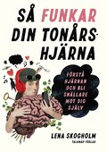 Så funkar din tonårshjärna : förstå hjärnan och bli snällare mot dig själv