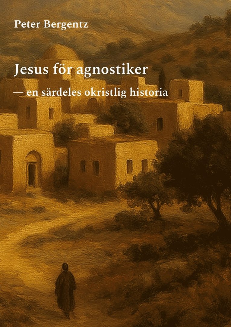 Peter Bergentz - Jesus för agnostiker: En särdeles okristlig historia, E-bok