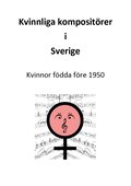 Kvinnliga komposit�rer i Sverige : Kvinnor f�dda f�re 1950