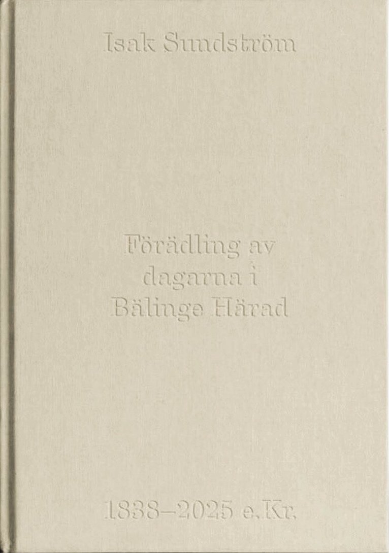 Isak Sundström - Förädling av dagarna i Bälinge Härad 1838-2025 e. Kr., Kartonnage. Tillgänglighet: Kommande