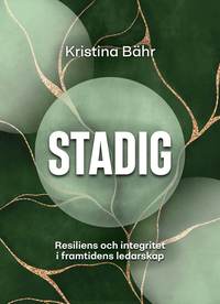 Stadig : resiliens och integritet i framtidens ledarskap