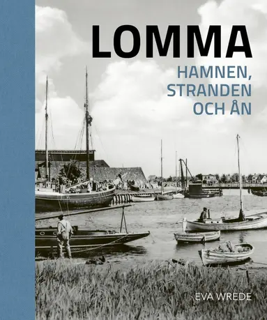 Eva Wrede - Lomma Hamnen, stranden och ån, Inbunden