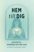 Hem till dig : nycklar till v�lm�ende och inre lugn