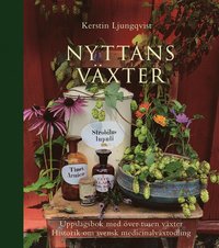 Nyttans v�xter : uppslagsbok med �ver tusen v�xter : historik om svensk medicinalv�xtodling
