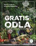 Gratisodla : och bli rik p� fr�n, plantor, blommor och gr�nsaker