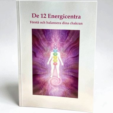 De 12 Energicentra Förstå och balansera dina chakran