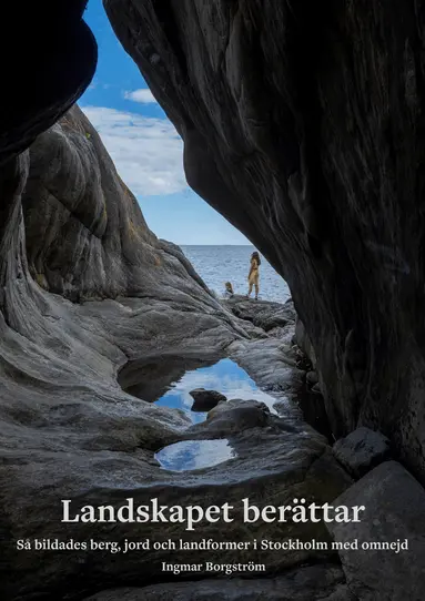 Landskapet berättar : så bildades berg, jord och landformer i Stockholm med omnejd