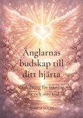 �nglarnas budskap till ditt hj�rta : V�gledning f�r l�kning, tillit och inre frid