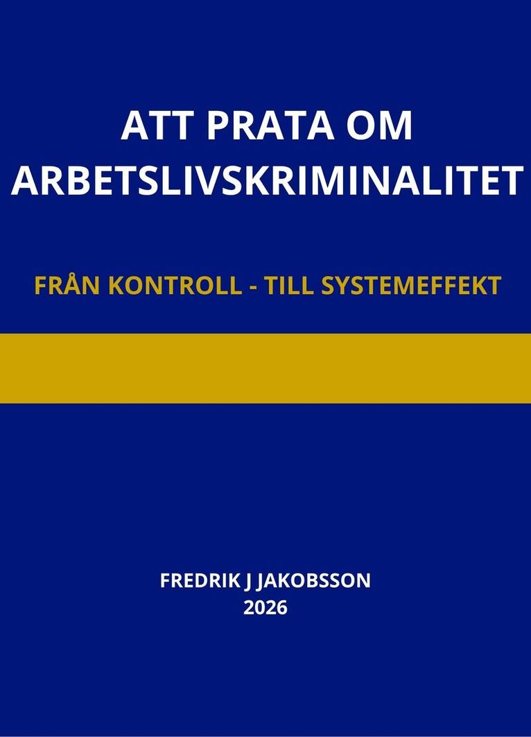 Fredrik J Jakobsson - Att prata om arbetslivskriminalitet : från kontroll till systemeffekt, Häftad. Tillgänglighet: Lägg i varukorg