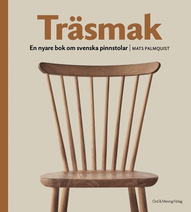 Mats Palmquist - Träsmak : en nyare bok om svenska pinnstolar, Häftad