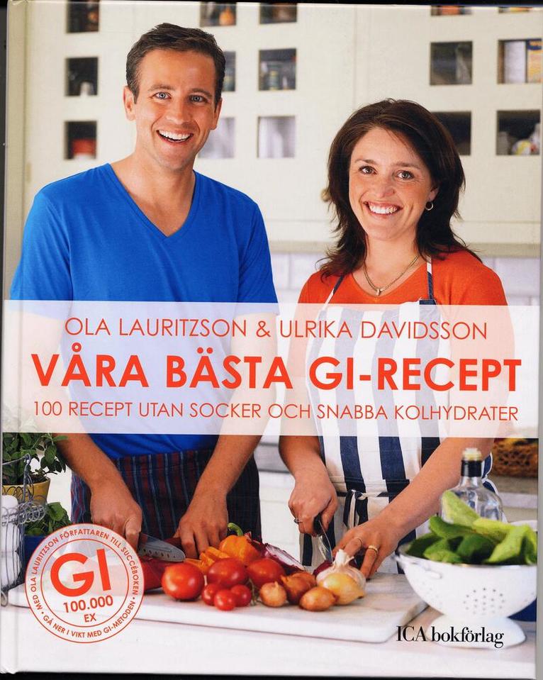 Ola Lauritzson, Ulrika Davidsson - Våra bästa GI-recept : 100 recept utan socker och snabba kolydrater, Inbunden