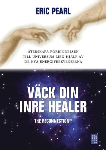 Eric Pearl - Väck din inre healer : återskapa förbindelsen till universum med hjälp av de nya energifrekvenserna, Inbunden
