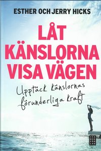 Låt känslorna visa vägen : upptäck känslornas förunderliga kraft