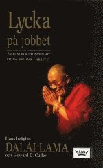 Dalai Lama, Howard C Cutler - Lycka på jobbet : en handbok i konsten att finna mening i arbetet, Pocket