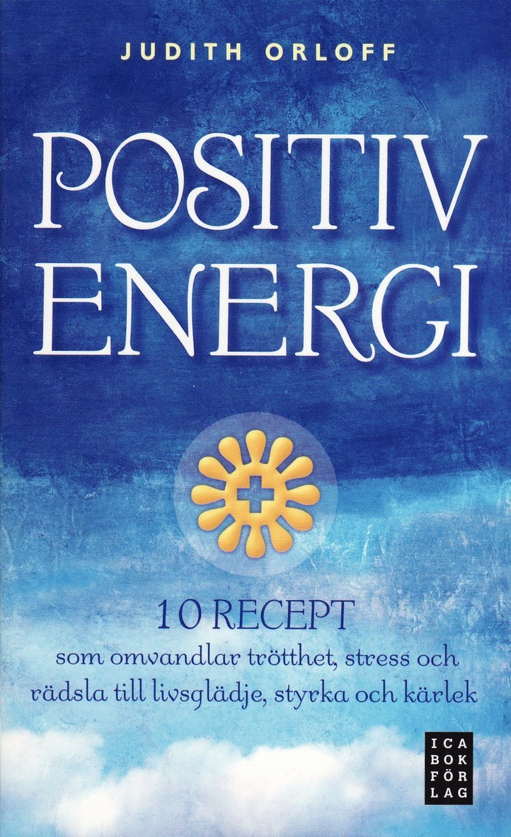 Judith Orloff - Positiv energi :10 recept som omvandlar trötthet, stress och rädsla till livsglädje, styrka och kärlek, Pocket