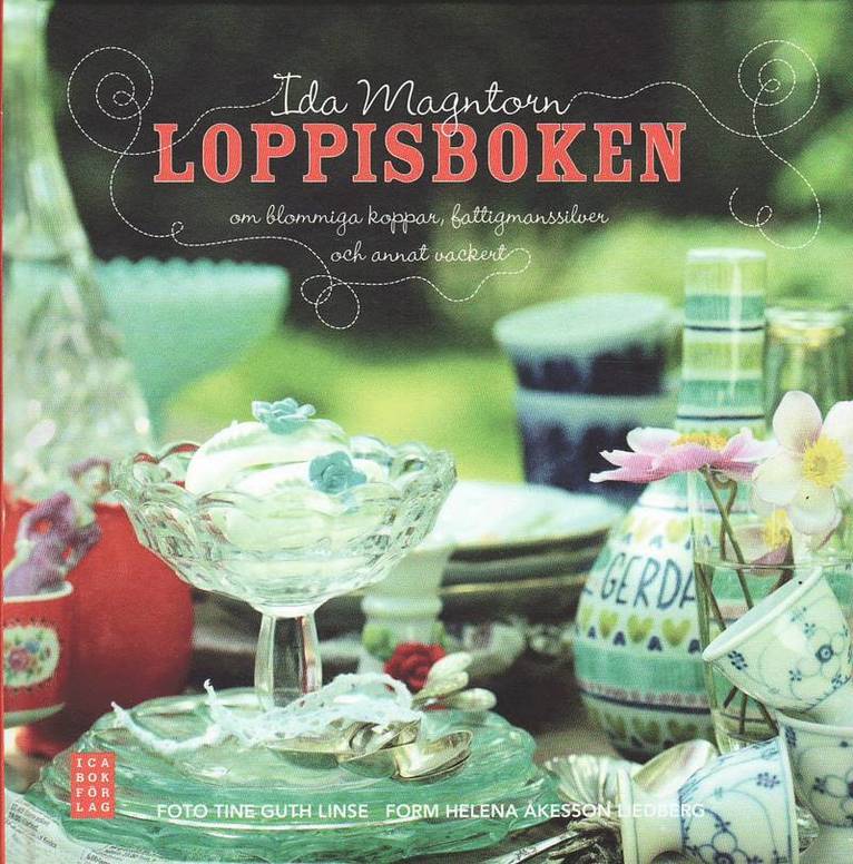 Ida Magntorn - Loppisboken : om blommiga koppar, fattigmanssilver och annat vackert, Inbunden