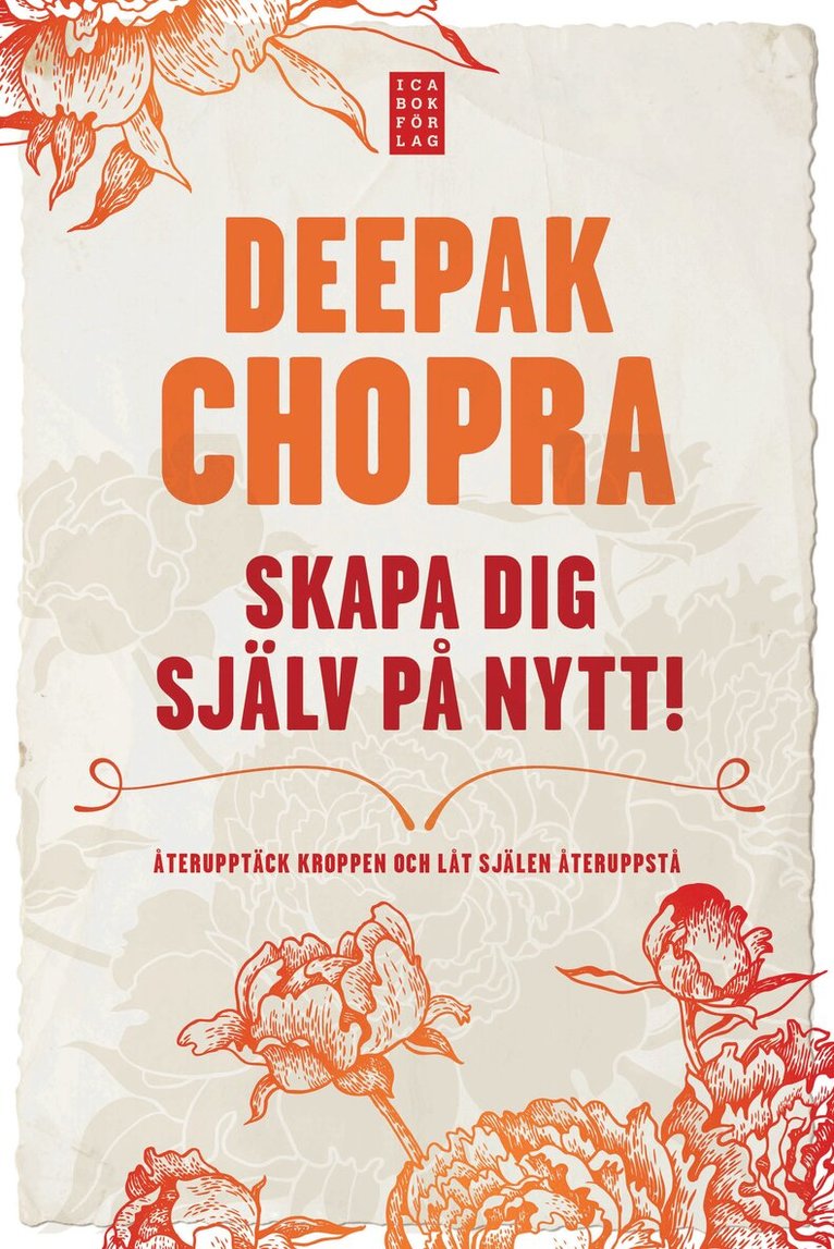 Deepak Chopra - Skapa dig själv på nytt : återupptäck kroppen och låt själen återuppstå, Inbunden