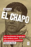 Jakten p El Chapo : det mexikanska drogkriget och vrldens mest efterspanade narkotikaboss