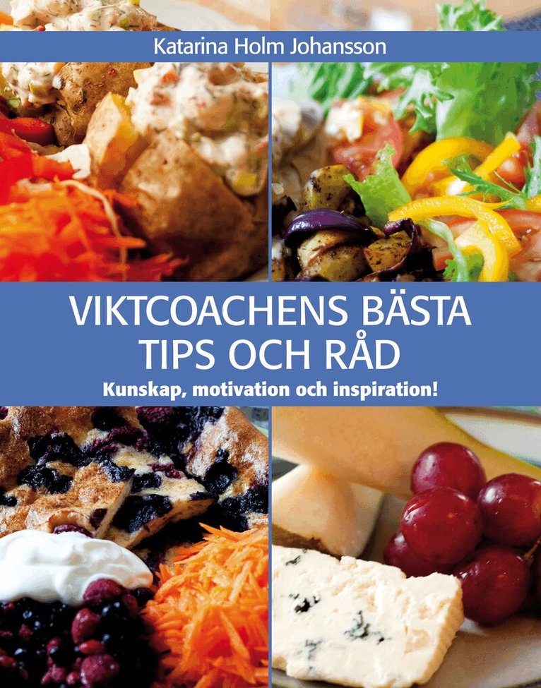 Katarina Holm Johansson - Viktcoachens bästa tips och råd : kunskap, motivation & inspiration!, Inbunden