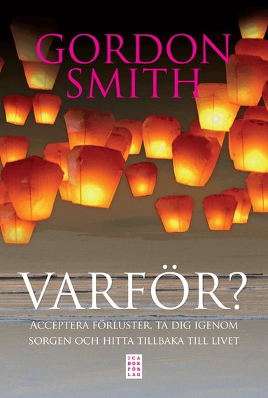 Gordon Smith - Varför? : acceptera förluster, ta dig igenom sorgen och hitta tillbaka till, Inbunden
