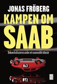 Kampen om Saab : bakom kulisserna under ett osannolikt desr