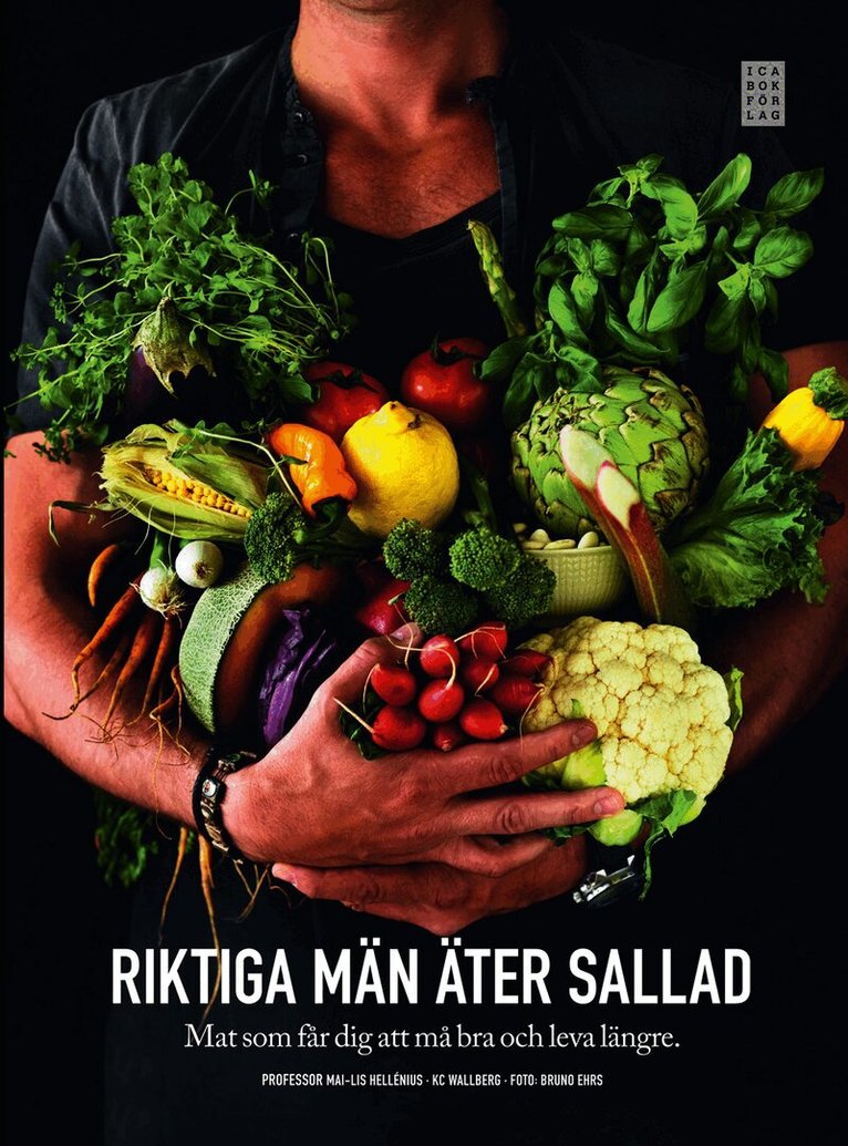 Mai-Lis Hellénius, KC Wallberg - Riktiga män äter sallad : mat som får dig att må bra och leva längre, Inbunden