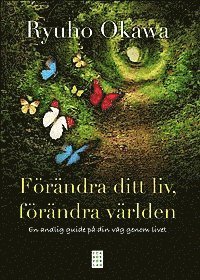 F�r�ndra ditt liv, f�r�ndra v�rlden : en andlig guide p� din v�g genom livet