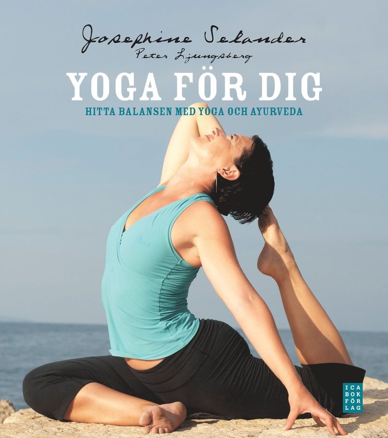 Josephine Selander, Peter Ljungsberg - Yoga för dig : hitta balansen med yoga och ayurveda, Inbunden