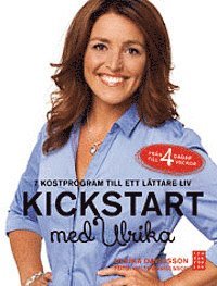 Ulrika Davidsson - Kickstart med Ulrika : 7 kostprogram till ett lättare liv, Inbunden