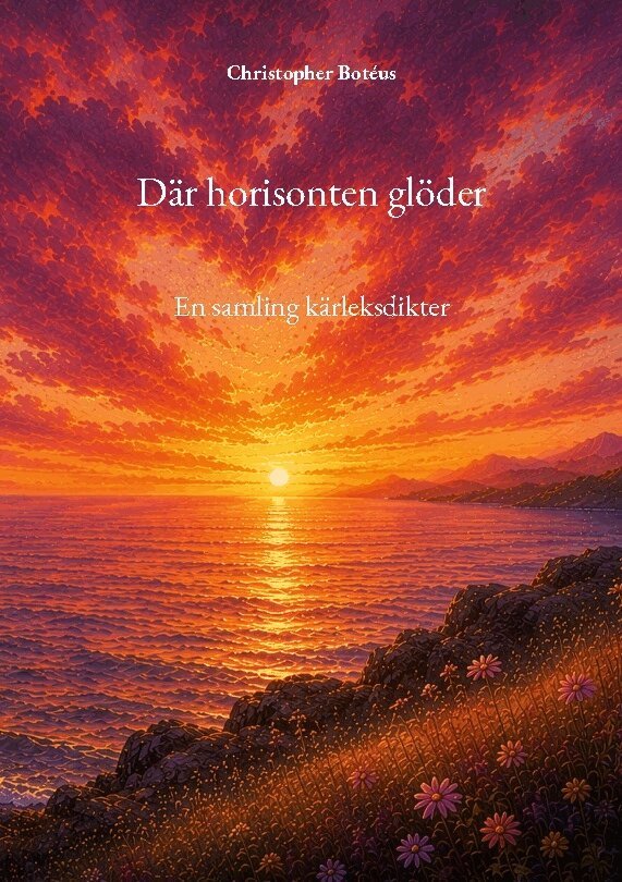 Christopher Botéus, Christopher Botéus - Där horisonten glöder : en samling kärleksdikter, Häftad. Tillgänglighet: Lägg i varukorg