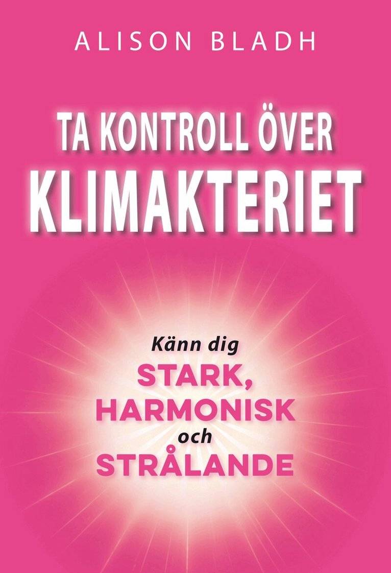 Alison Bladh - Ta kontroll över klimakteriet : känn dig stark, harmonisk och strålande, Häftad. Tillgänglighet: Kommande