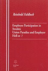 Employee Participation in Sweden Union Paradise and Employer Hell or ...? av Reinhold Fahlbeck