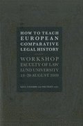How to Teach European Comparative Legal History Workshop Faculty of Law Lund University 19-20 August 2009