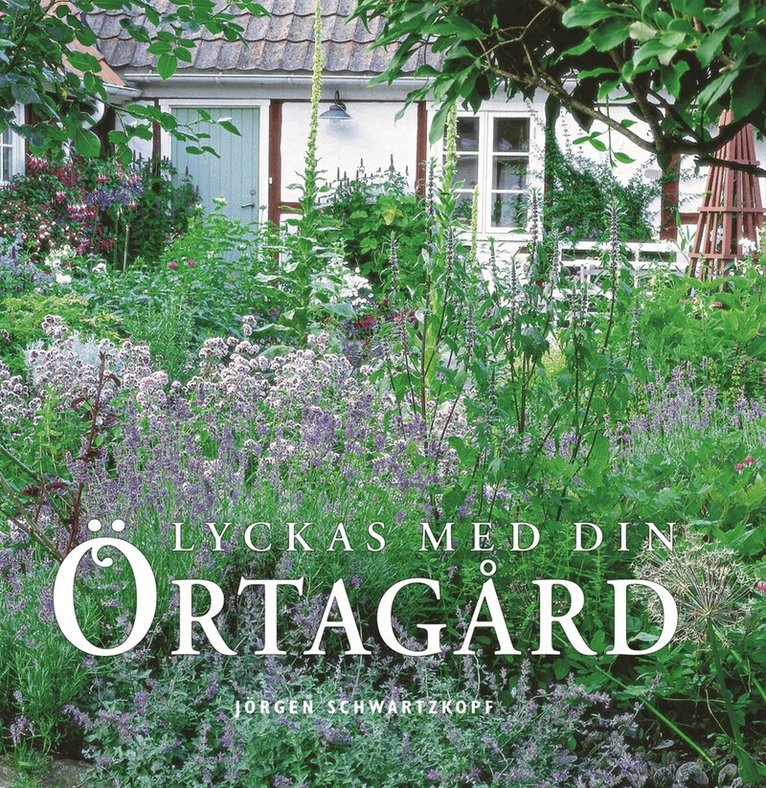 Jörgen Schwarzkopf - Lyckas med din örtagård, Inbunden