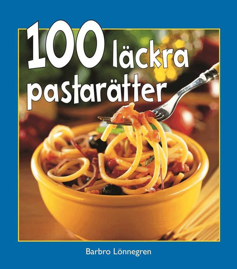 Barbro Lönnegren - 100 läckra pastarätter, Inbunden