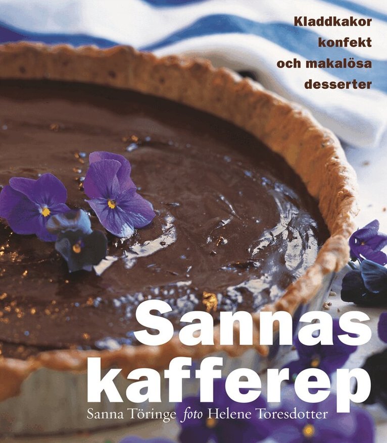 Sanna Töringe - Sannas kafferep : kladdkakor, konfekt och makalösa desserter, Inbunden