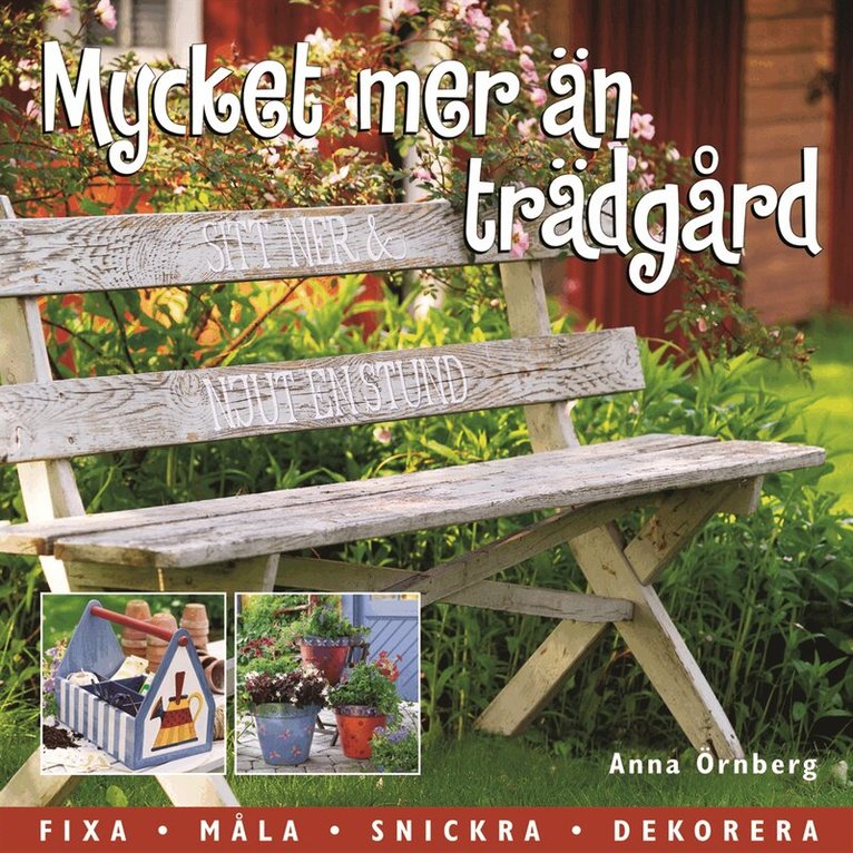 Anna Örnberg - Mycket mer än trädgård : inred och dekorera ditt gröna rum, Inbunden