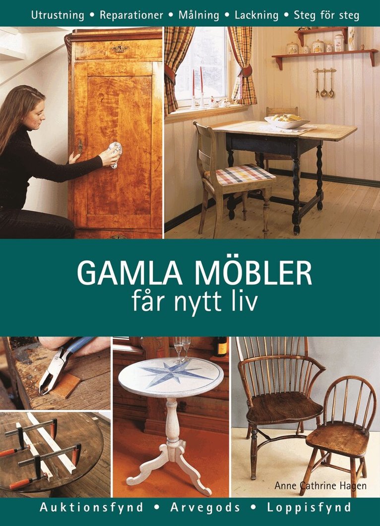 Anne Cathrine Hagen - Gamla möbler får nytt liv : reparationer och ytbehandlingar, Inbunden