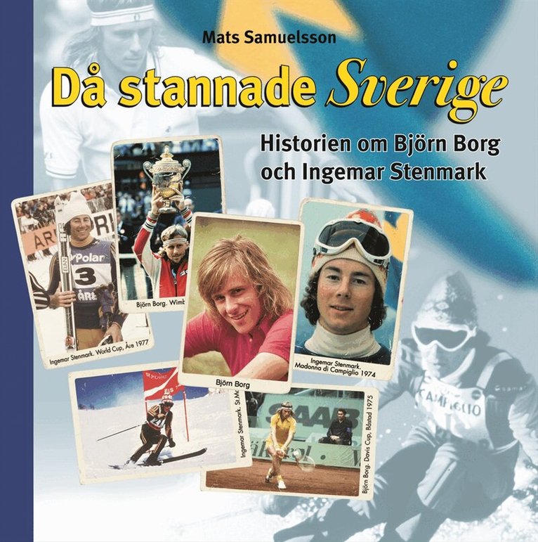 Mats Samuelsson - Då stannade Sverige : historierna om Björn Borg och Ingemar Stenmark, Inbunden