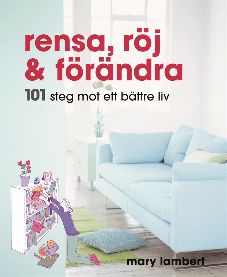 Mary Lambert - Rensa, röj och förändra : 101 steg mot ett bättre liv, Häftad