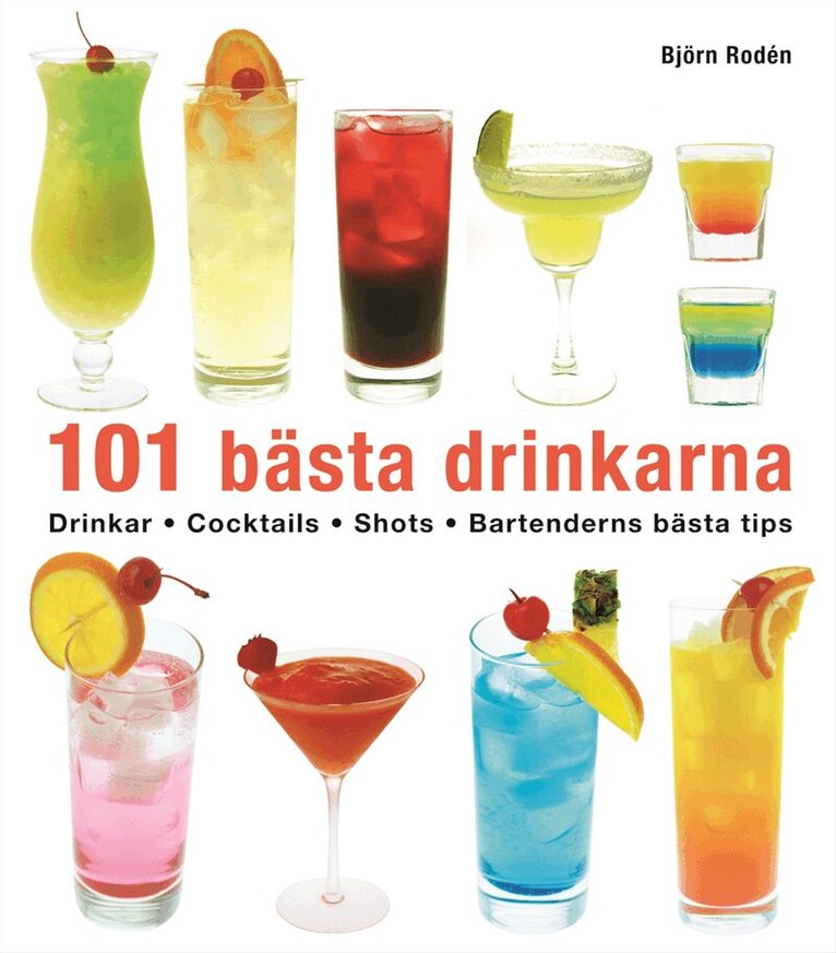 Björn Rodén - 101 bästa drinkarna : drinkar, cocktails, shots, bartenderns bästa tips, Inbunden
