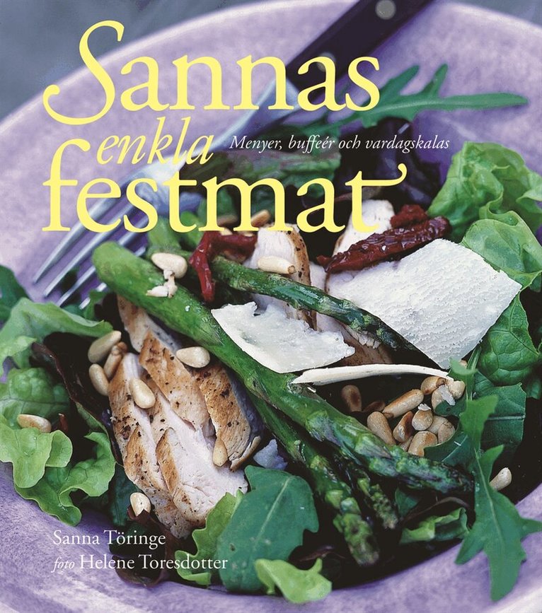 Sanna Töringe - Sannas enkla festmat : menyer, bufféer och vardagskalas, Inbunden