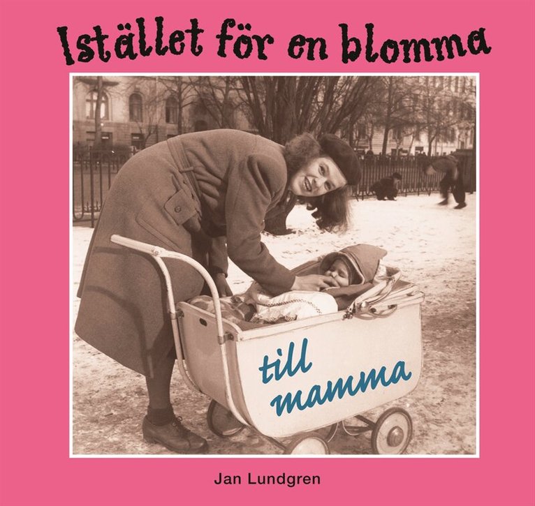 Jan Lundgren - Istället för en blomma till mamma, Inbunden