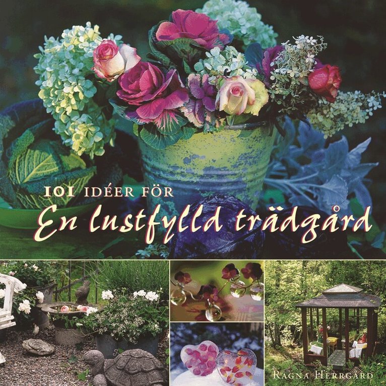 Ragna Herrgård - 101 idéer för en lustfylld trädgård, Inbunden
