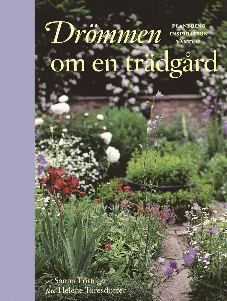 Sanna Töringe - Drömmen om en trädgård : planering inspiration växtval, Inbunden