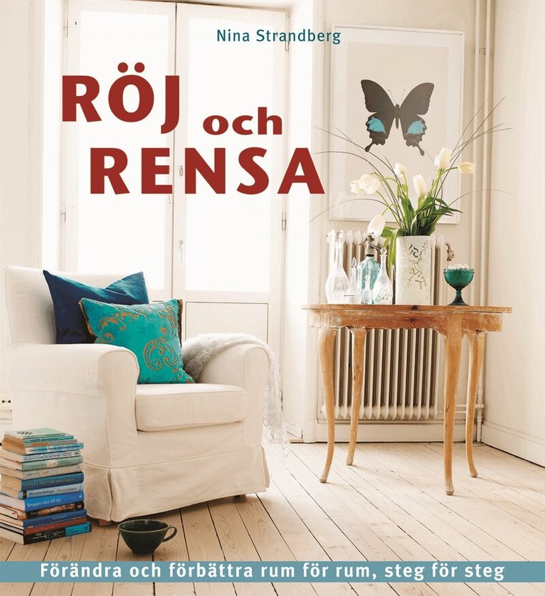 Nina Strandberg - Röj och rensa : förändra och förbättra rum för rum, steg för steg, Inbunden