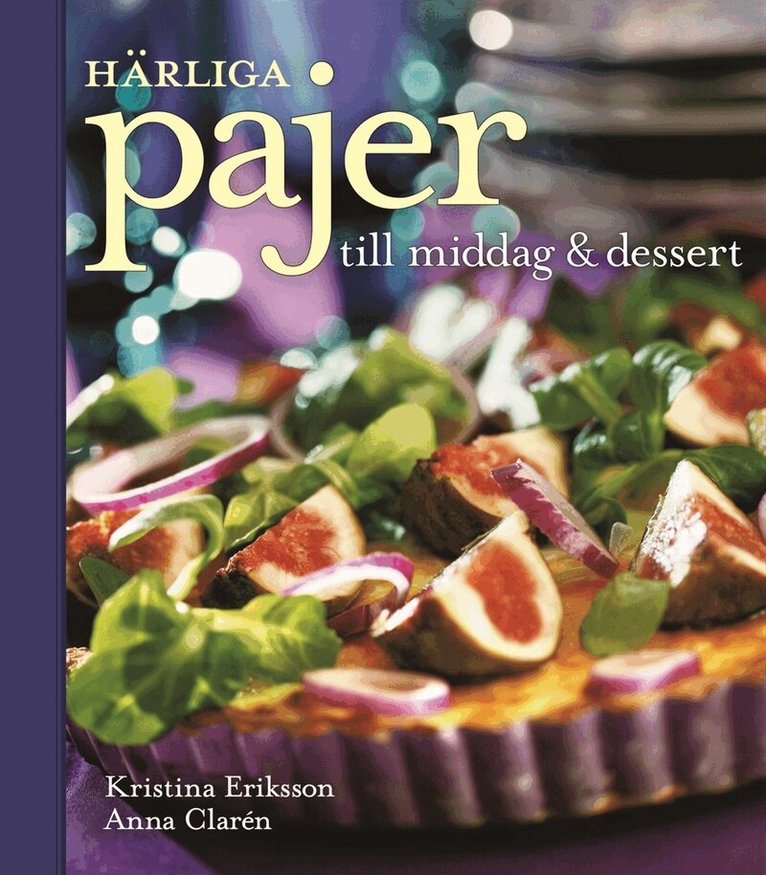 Kristina Eriksson - Härliga pajer till middag & dessert, Inbunden