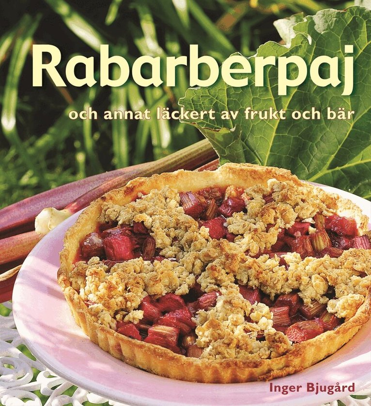 Inger Bjugård - Rabarberpaj och annat läckert av frukt och bär, Inbunden