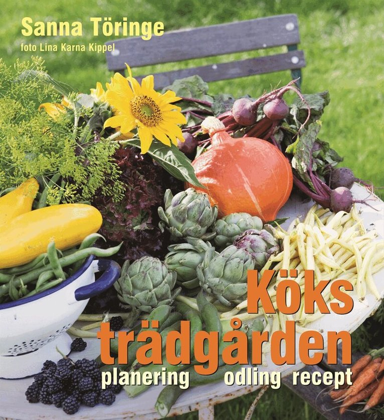 Sanna Töringe - Köksträdgården : planering, odling, recept, Inbunden