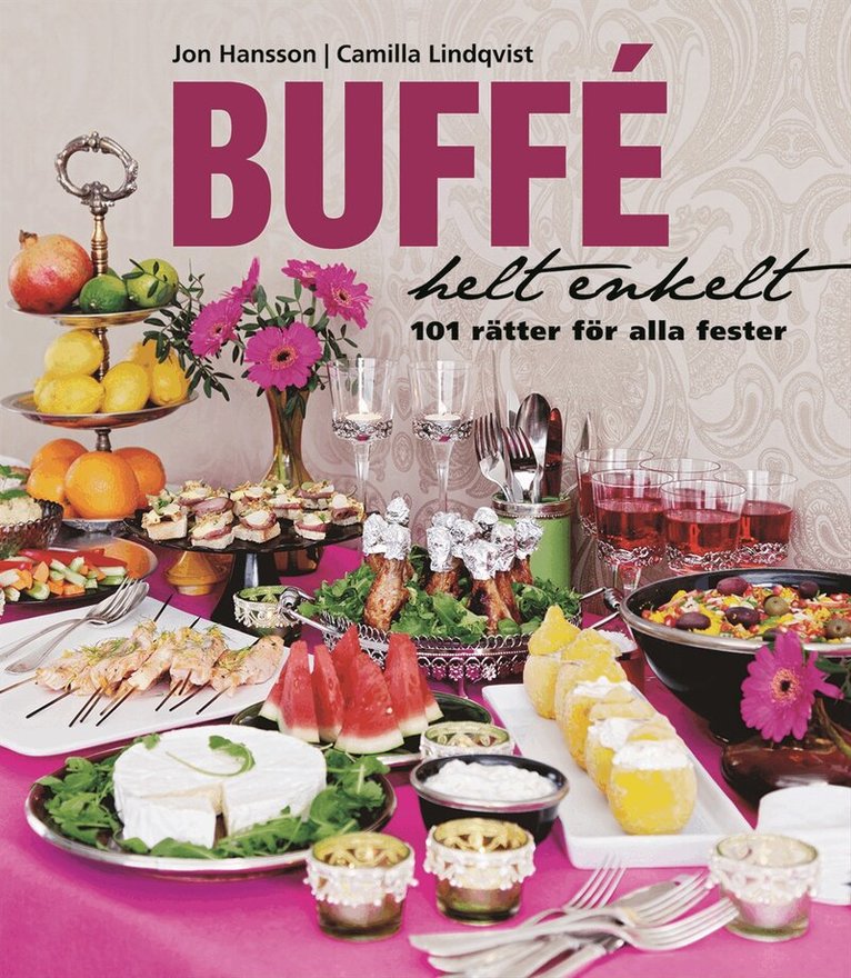 Jon Hansson - Buffé helt enkelt : 101 rätter för alla fester, Inbunden